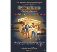 Hyphen Heroes Les héros du trait d'union: English Compound Adjectives Through Bilingual Dialogue Les adjectifs composés anglais à travers le dialogue bilingue