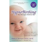 Hypnobirthing: The Mongan Method: The Natural Instinctive Approach to Safer, Easier, More Comfortable Birthing
