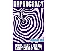 Hypnocracy: Trump, Musk & the New Architecture of Reality