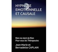 HYPNOSE EMOTIONNELLE ET CAUSALE: Rien ne vient de Rien. Pour les Thérapeutes