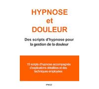 Hypnose et Douleur: Des scripts d’hypnose pour la gestion de la douleur