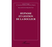 Hypnose et gestion de la douleur: Actes du 7e Congrès de l'Association Européene des Praticiens d'Hypnose