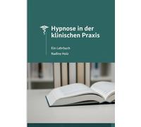 HYPNOSE IN DER KLINISCHEN PRAXIS: Ein Lehrbuch