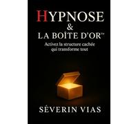 HYPNOSE & LA BOITE D´OR: Activez la structure cachée qui transforme tout