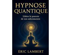 Hypnose Quantique: Libère le pouvoir de ton subconscient