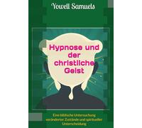 Hypnose und der christliche Geist: Eine biblische Untersuchung veränderter Zustände und spiritueller Unterscheidung