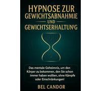 HYPNOSE ZUR GEWICHTSABNAHME UND GEWICHTSERHALTUNG: Das mentale Geheimnis, um den Körper zu bekommen, den Sie schon immer haben wollten, ohne Kämpfe oder Einschränkungen!