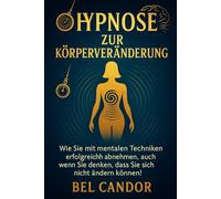 HYPNOSE ZUR KÖRPERVERÄNDERUNG: Wie Sie mit mentalen Techniken erfolgreich abnehmen, auch wenn Sie denken, dass Sie sich nicht ändern können!: 7