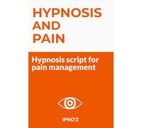 Hypnosis and Pain: Hypnosis scripts for pain management