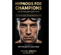 Hypnosis for Champions Triathlon Edition: Win the Game in your Head