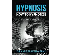 Hypnosis: How To Hypnotize: 10 Steps To Success