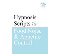 Hypnosis Scripts for Food Noise & Appetite Control: Professional Hypnotherapy Scripts for Food Noise, Cravings, Emotional Eating & GLP-1-Informed Appetite Control