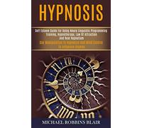 Hypnosis: Self Esteem Guide for Using Neuro Linguistic Programming Training, Hypnotherapy, Law of Attraction and Real Hypnotism (Use Manipulation to Hypnotize and Mind Control to Influence Anyone)
