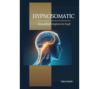 Hypnosomatic: Gesundheit beginnt im Kopf