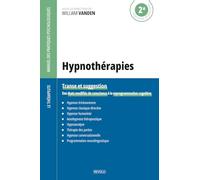 Hypnothérapies: Transe et suggestion - Des états modifiés de conscience à la reprogrammation cognitive