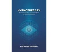 Hypnotherapy: The Essential Guide to Fundamental Peace and Conscious Realization