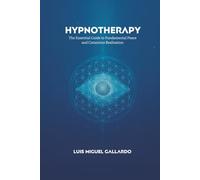 Hypnotherapy: The Essential Guide to Fundamental Peace and Conscious Realization