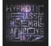 Hypnotic Brass Ensemble - Bad Boys Of Jazz