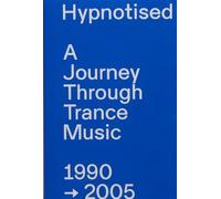 Hypnotised: A Journey Through Trance Music (1990-2005)