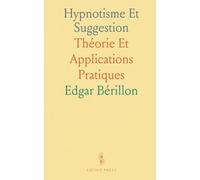 Hypnotisme Et Suggestion: Théorie Et Applications Pratiques