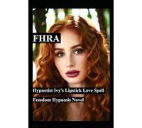 Hypnotist Ivy's Lipstick Love Spell. Femdom Hypnosis Novel (Fd, Fm, Ff, MC): with link to the Video file! Story about mind control lipstick kisses ... plus 7 bonus vignette stories! Brainwash BDSM