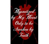 Hypnotized by My Heart Only to be Awaken by Truth