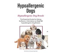 Hypoallergenic Dogs. Hypoallergenic Dog Breeds. The Essential Guide for Allergy Sufferers: Information on Over 50 Hypoallergenic Dog Breeds