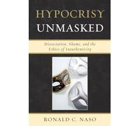 Hypocrisy Unmasked: Dissociation, Shame, and the Ethics of Inauthenticity