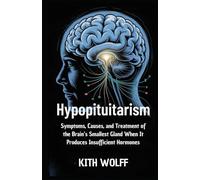 Hypopituitarism: Symptoms, Causes, and Treatment of the Brain’s Smallest Gland When It Produces Insufficient Hormones