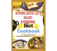 Hypoplastic Left Heart Syndrome Diet Cookbook: Nutrient-Dense Recipes & Meal Plans For Heart Health And Strength