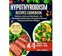 HYPOTHYROIDISM RECIPES COOKBOOK: Delicious, Nutrient-Rich Meals for Managing Underactive Thyroids to Prevent Unexpected Gain Weight