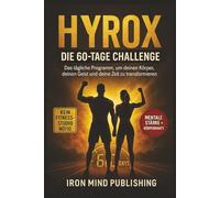 HYROX - DIE 60-TAGE CHALLENGE: Das tägliche Programm, um deinen Körper, deinen Geist und deine Zeit zu transformieren