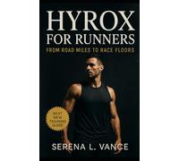 HYROX for Runners: From Road Miles to Race Floors: Elite Training Strategies, Station Mastery, and Race-Day Tactics for Breaking Limits in HYROX and Hybrid Endurance Events