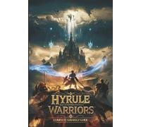 Hyrule Warriors: Age Of Imprisonment Complete Strategy Guide: Full Mastery Walkthrough for Every Hero, Weapon, Mission, and Hidden Ending
