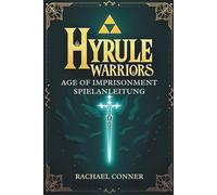 HYRULE WARRIORS AGE OF IMPRISONMENT SPIELANLEITUNG: Dein kompletter Strategiebegleiter, um den Kampf gegen das Böse zu gewinnen