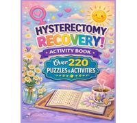 Hysterecomy Recovery Activity Book: Over 220 Relaxing Puzzles And Fun Activities For Women's Recovery After Uterus Removal