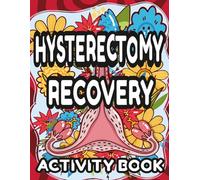 Hysterectomy Recovery Activity Book: Comforting Coloring Pages and Relaxing Puzzles for Women’s Recovery After Uterus Removal