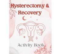 Hysterectomy Recovery Activity Book: Fun Engaging Activities for Relaxation and Post-Surgery Healing