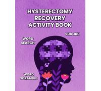 Hysterectomy Recovery Activity Book: Holistic Activities Such As Word Search Sudoku Word Scramble Puzzles for a Balanced and Uplifting Post Surgery Recovery Experience