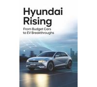 Hyundai Rising: From Budget Cars to EV Breakthroughs