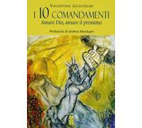 I 10 comandamenti. Amare Dio, amare il prossimo