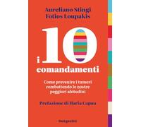 I 10 comandamenti. Come prevenire i tumori combattendo le nostre peggiori abitudini