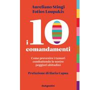 10 COMANDAMENTI. COME PREVENIRE I TUMORI COMBATTENDO LE NOSTRE PEGGIORI ABITUDIN