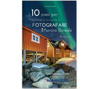 I 10 passi per imparare a conoscere e FOTOGRAFARE l'Aurora Boreale - II edizione