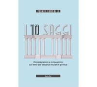 I 10 saggi. Considerazioni e proposizioni sui temi dell'attualità sociale e politica
