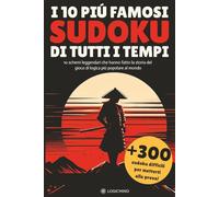 I 10 sudoku più famosi di tutti i tempi: 10 schemi leggendari che hanno fatto la storia del gioco di logica piú popolare al mondo