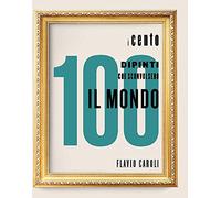 I 100 dipinti che sconvolsero il mondo. Ediz. illustrata