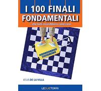 I 100 finali fondamentali di scacchi... che tutti dovrebbero conoscere