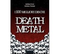 I 100 migliori dischi Death metal - Cerati Stefano, Francone Barbara