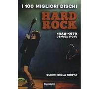 I 100 migliori dischi hard rock. 1968-1979, l'epoca d'oro